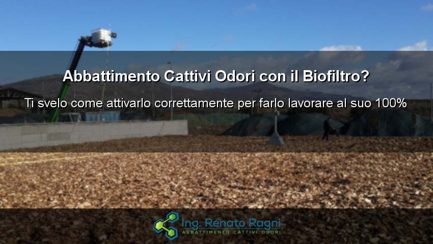 Biofiltro per l'abbattimento odori - come attivarlo per farlo rendere al massimo